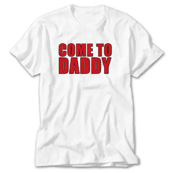 Come to Daddy, White T-Shirt
