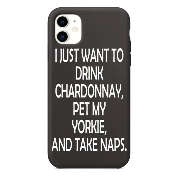 I Just Want To Drink Chardonnay Pet My Yorkie and Take Naps iPhone Case, I Just Want To Drink Chardonnay Pet My Yorkie and Take Naps Artwork iPhone 15 Phone Case