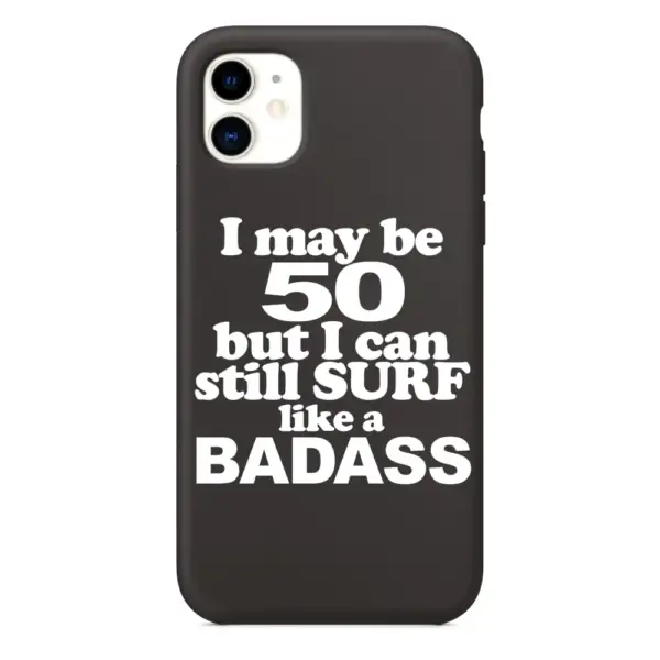 I May Be 50 iPhone Case, I May Be 50 But I Can Still Surf Like A Badass iPhone 15 Phone Case