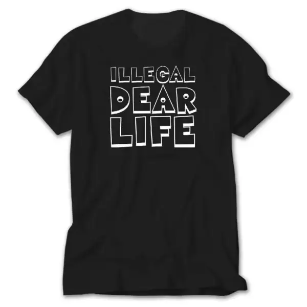 Illegal Dear Life, Black T-Shirt