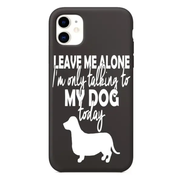 Leave Me Alone I am Only Taking to My Dog Today iPhone Case, Leave Me Alone I am Only Taking to My Dog Today Artwork iPhone 15 Phone Case